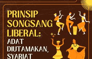 PRINSIP SONGSANG LIBERAL: ADAT DIUTAMAKAN, SYARIAT DIKETIPAKAN