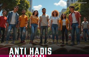 ANTI HADIS DAN LIBERAL ADALAH GOLONGAN ALIRAN PEMIKIRAN MODEN YANG BERTUHANKAN AKAL SECARA MELAMPAU