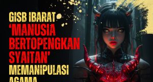GISB IBARAT ‘MANUSIA BERTOPENGKAN SYAITAN’ MEMANIPULASI AGAMA AKHIRNYA TERSUNGKUR