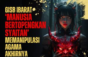 GISB IBARAT ‘MANUSIA BERTOPENGKAN SYAITAN’ MEMANIPULASI AGAMA AKHIRNYA TERSUNGKUR
