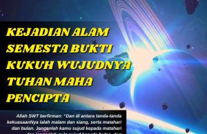 KEJADIAN ALAM SEMESTA BUKTI KUKUH WUJUDNYA TUHAN MAHA PENCIPTA