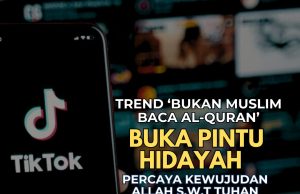 TREND ‘BUKAN MUSLIM BACA AL-QURAN’ BUKA PINTU HIDAYAH PERCAYA KEWUJUDAN ALLAH SWT TUHAN YANG SATU