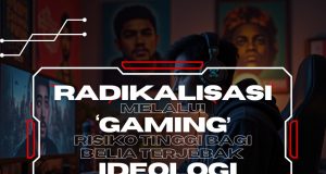 RADIKALISASI MELALUI ‘GAMING’ RISIKO TINGGI BAGI BELIA TERJEBAK IDEOLOGI EKSTREMISME