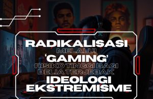 RADIKALISASI MELALUI ‘GAMING’ RISIKO TINGGI BAGI BELIA TERJEBAK IDEOLOGI EKSTREMISME