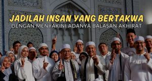 JADILAH INSAN YANG BERTAKWA DENGAN MENYAKINI ADANYA BALASAN AKHIRAT