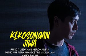 KEKOSONGAN JIWA PUNCA LEDAKAN KEROHANIAN MENCARI PERKARA EKSTREM DI JALAN YANG SALAH