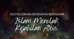 1001 KELEBIHAN KEHIDUPAN BERAGAMA ISLAM MENOLAK KEJAHILAN ATEIS