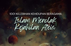 1001 KELEBIHAN KEHIDUPAN BERAGAMA ISLAM MENOLAK KEJAHILAN ATEIS