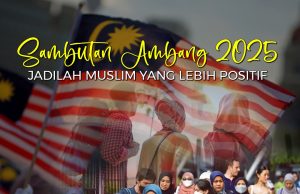 SAMBUTAN AMBANG 2025: JADILAH MUSLIM YANG LEBIH POSITIF