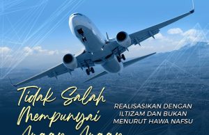 TIDAK SALAH MEMPUNYAI ANGAN – ANGAN: REALISASIKAN DENGAN ILTIZAM DAN BUKAN MENURUT HAWA NAFSU
