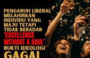 PENGARUH LIBERAL MELAHIRKAN INDIVIDU YANG MAJU TETAPI TIDAK BERADAB – ‘EXCELLENCE WITHOUT A SOUL’ BUKTI IDEOLOGI GAGAL