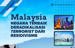 MALAYSIA NEGARA TERBAIK DERADIKALISASI “TERRORIST” DARI RESIDIVISME