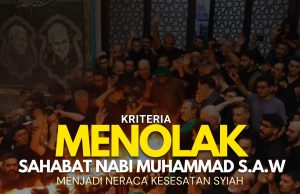 KRITERIA MENOLAK SAHABAT NABI MUHAMMAD SAW MENJADI NERACA KESESATAN SYIAH