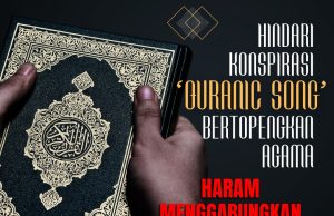 HINDARI KONSPIRASI ‘QURANIC SONG’ BERTOPENGKAN AGAMA HARAM MENGGABUNGKAN AYAT AL-QURAN DENGAN IRAMA MUZIK
