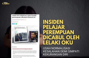 INSIDEN PELAJAR PEREMPUAN DICABUL OLEH LELAKI OKUUSAH NORMALISASI KESALAHAN DEMI SIMPATI KEKURANGAN DIRI