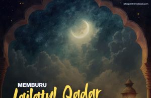 MEMBURU MALAM LAILATUL QADAR DI 10 MALAM TERAKHIR RAMADAN
