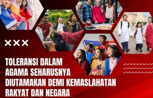 TOLERANSI DALAM AGAMA SEHARUSNYA DIUTAMAKAN DEMI KEMASLAHATAN RAKYAT DAN NEGARA