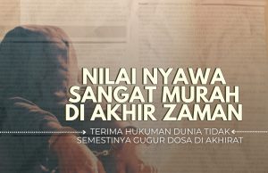 NILAI NYAWA SANGAT MURAH DI AKHIR ZAMAN- TERIMA HUKUMAN DUNIA TIDAK SEMESTINYA GUGUR DOSA DI AKHIRAT