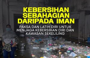 KEBERSIHAN SEBAHAGIAN DARIPADA IMAN: PAKSA DAN LATIH DIRI UNTUK MENJAGA KEBERSIHAN DIRI DAN KAWASAN SEKELILING