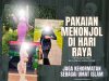 PAKAIAN MENONJOL DI HARI RAYA MENGUNDANG KECAMAN DAN DOSA JAGA KEHORMATAN SEBAGAI UMAT ISLAM