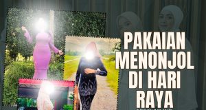 PAKAIAN MENONJOL DI HARI RAYA MENGUNDANG KECAMAN DAN DOSA JAGA KEHORMATAN SEBAGAI UMAT ISLAM