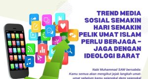 TREND MEDIA SOSIAL SEMAKIN HARI SEMAKIN PELIK UMAT ISLAM PERLU BERJAGA – JAGA DENGAN IDEOLOGI BARAT