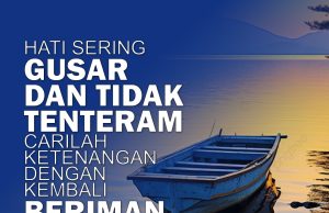 HATI SERING GUSAR DAN TIDAK TENTERAM-CARILAH KETENANGAN DENGAN KEMBALI BERIMAN KEPADA ALLAH SWT