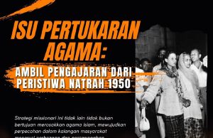 ISU PERTUKARAN AGAMA: AMBIL PENGAJARAN DARI PERISTIWA NATRAH 1950