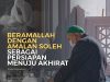 BERAMALLAH DENGAN AMALAN SOLEH SEBAGAI PERSIAPAN MENUJU AKHIRAT