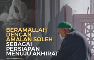 BERAMALLAH DENGAN AMALAN SOLEH SEBAGAI PERSIAPAN MENUJU AKHIRAT