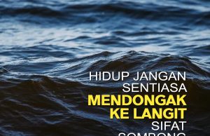 HIDUP JANGAN SENTIASA MENDONGAK KE LANGIT SIFAT SOMBONG BAKAL MEMAKAN DIRI
