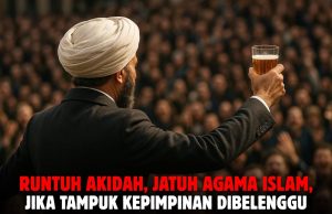 RUNTUH AKIDAH, JATUH AGAMA ISLAM, JIKA TAMPUK KEPIMPINAN DIBELENGGU LIBERALISME