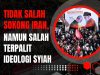 TIDAK SALAH SOKONG IRAN, NAMUN SALAH TERPALIT IDEOLOGI SYIAH