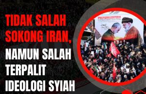 TIDAK SALAH SOKONG IRAN, NAMUN SALAH TERPALIT IDEOLOGI SYIAH