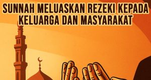 SUNNAH MELUASKAN REZEKI KEPADA KELUARGA DAN MASYARAKAT: AMALAN MENJEMPUT REZEKI YANG WAJAR DILAKSANAKAN