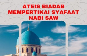 ATEIS BIADAB MEMPERTIKAI SYAFAAT NABI SAW