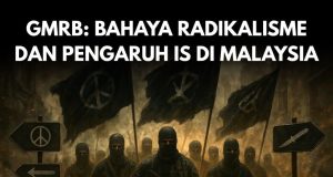 GMRB: BAHAYA RADIKALISME DAN PENGARUH IS DI MALAYSIA