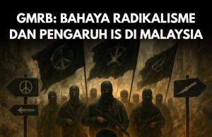GMRB: BAHAYA RADIKALISME DAN PENGARUH IS DI MALAYSIA