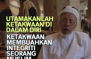 UTAMAKANLAH KETAKWAAN DI DALAM DIRI- KETAKWAAN MEMBUAHKAN INTEGRITI SEORANG MUSLIM