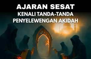 AJARAN SESAT: KENALI TANDA-TANDA PENYELEWENGAN AKIDAH