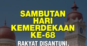 SAMBUTAN HARI KEMERDEKAAN KE – 68: RAKYAT DISANTUNI, KEHARMONIAN LEBIH SEJATI