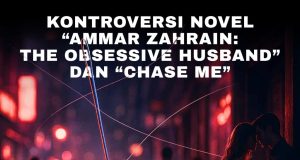 KONTROVERSI NOVEL “AMMAR ZAHRAIN: THE OBSESSIVE HUSBAND” DAN “CHASE ME”JARUM HALUS NORMALISASI ZINA DI KALANGAN MASYARAKAT