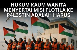HUKUM KAUM WANITA MENYERTAI MISI FLOTILA KE P4L3ST!N ADALAH HARUS- JANGAN PERTIKAI, CUKUP SEKADAR MENDOAKAN KESELAMATAN