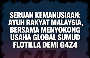 SERUAN KEMANUSIAAN: AYUH RAKYAT MALAYSIA, BERSAMA MENYOKONG USAHA GLOBAL SUMUD FLOTILLA DEMI G4Z4
