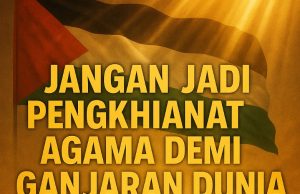 JANGAN JADI PENGKHIANAT AGAMA DEMI GANJARAN DUNIA