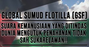 GLOBAL SUMUD FLOTILLA (GSF): SUARA KEMANUSIAAN YANG DITINDAS – DUNIA MENGUTUK PENAHANAN TIDAK SAH SUKARELAWAN!!