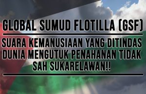 GLOBAL SUMUD FLOTILLA (GSF): SUARA KEMANUSIAAN YANG DITINDAS – DUNIA MENGUTUK PENAHANAN TIDAK SAH SUKARELAWAN!!