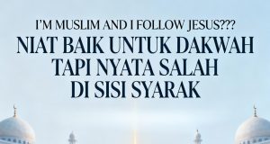 ‘I’M MUSLIM AND I FOLLOW JESUS’???NIAT BAIK UNTUK DAKWAH TAPI NYATA SALAH DI SISI SYARAK