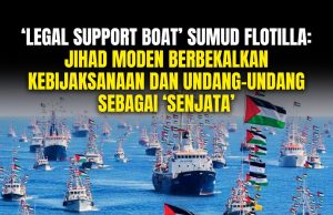 ‘LEGAL SUPPORT BOAT’ SUMUD FLOTILLA: JIHAD MODEN BERBEKALKAN KEBIJAKSANAAN DAN UNDANG-UNDANG SEBAGAI ‘SENJATA’