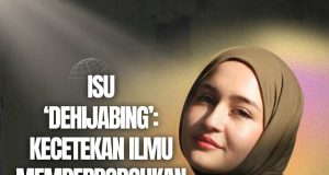 ISU ‘DEHIJABING’: KECETEKAN ILMU MEMPERBODOHKAN DIRI
